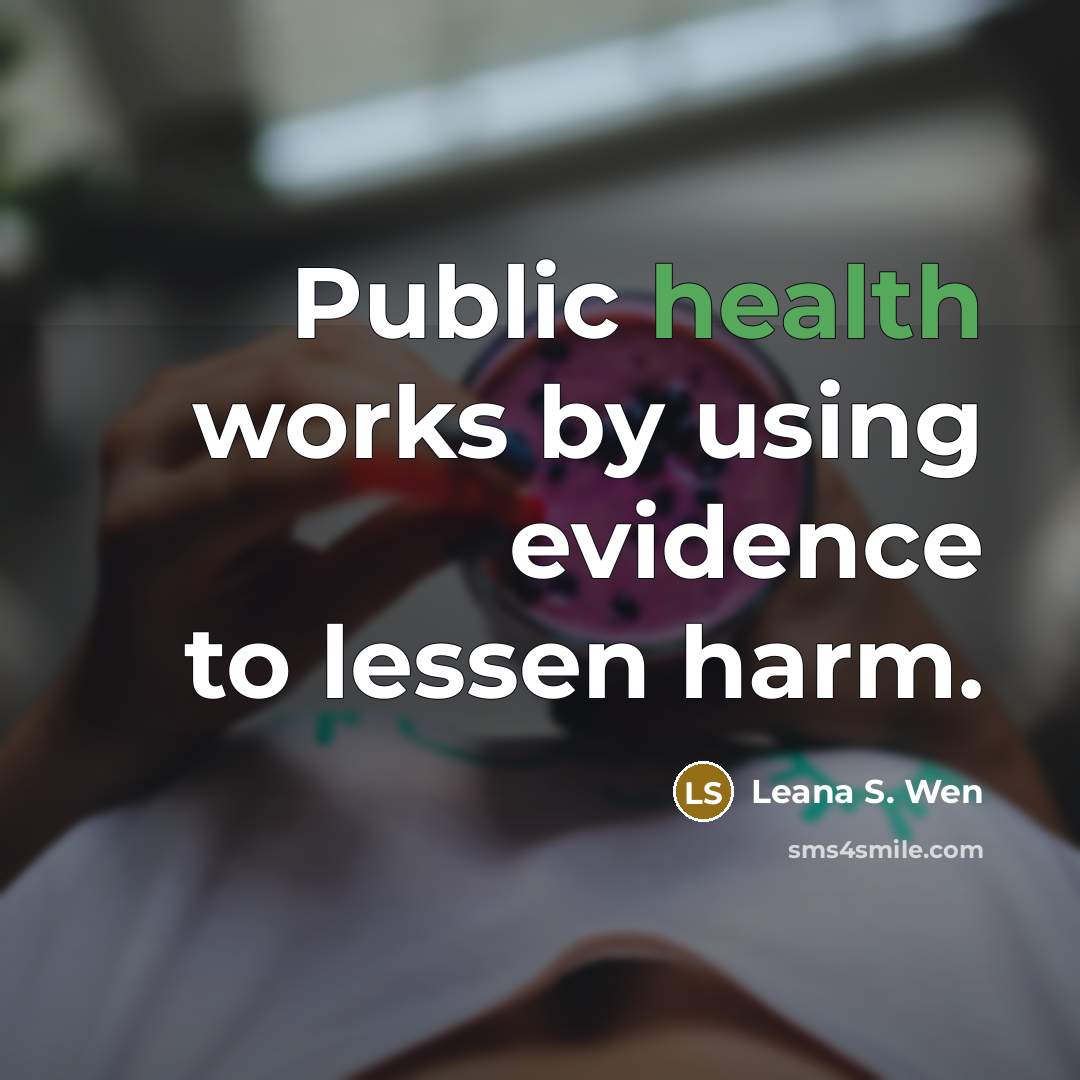 “Public health works by using evidence to lessen harm.…” quote by Leana S. Wen