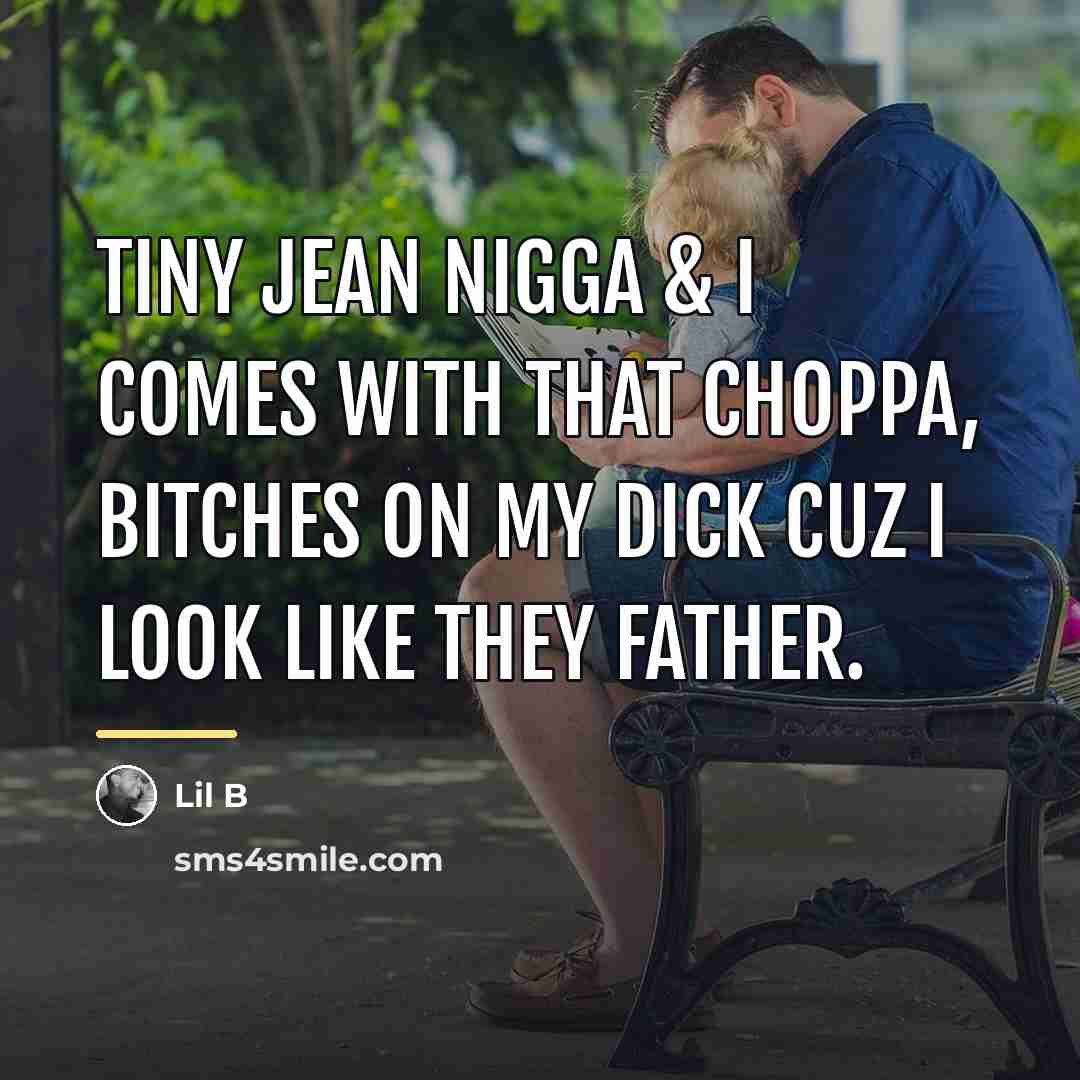 “Tiny jean nigga & I comes with that choppa, bitches…” quote by Lil B