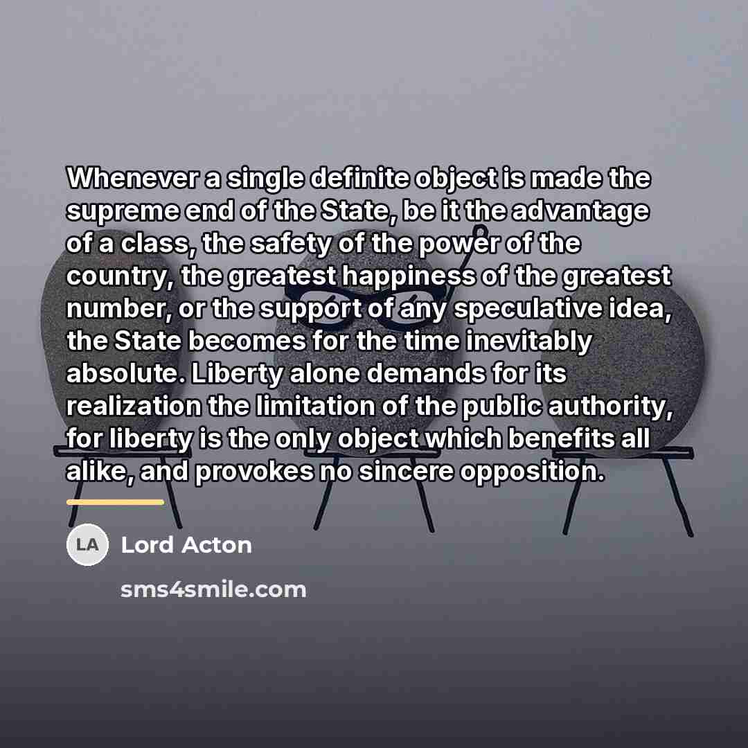 “Whenever a single definite object is made the supreme end…” quote by Lord Acton