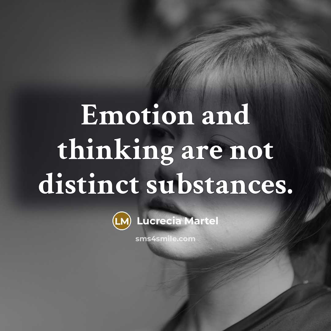 “Emotion and thinking are not distinct substances.…” quote by Lucrecia Martel