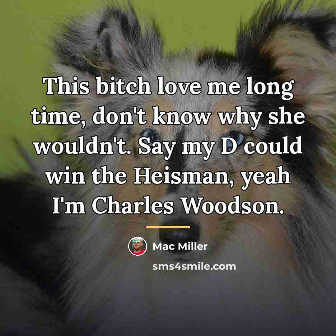 “This bitch love me long time, don't know why she…” quote by Mac Miller