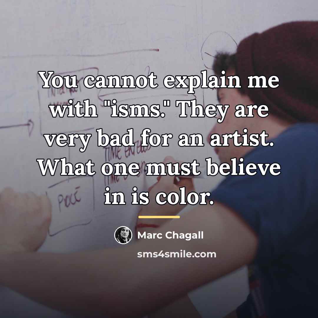 “You cannot explain me with "isms." They are very bad…” quote by Marc Chagall