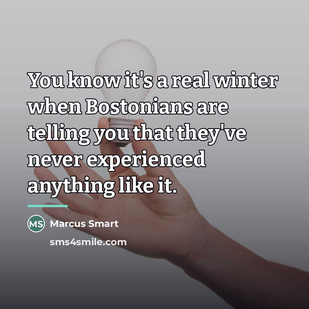 “You know it's a real winter when Bostonians are telling…” quote by Marcus Smart