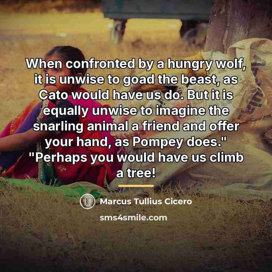“When confronted by a hungry wolf, it is unwise to…” quote by Marcus Tullius Cicero