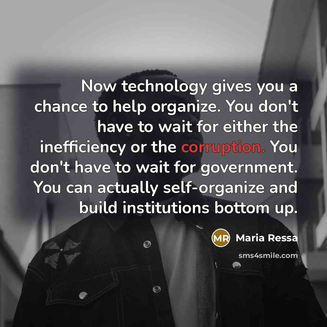 “Now technology gives you a chance to help organize. You…” quote by Maria Ressa
