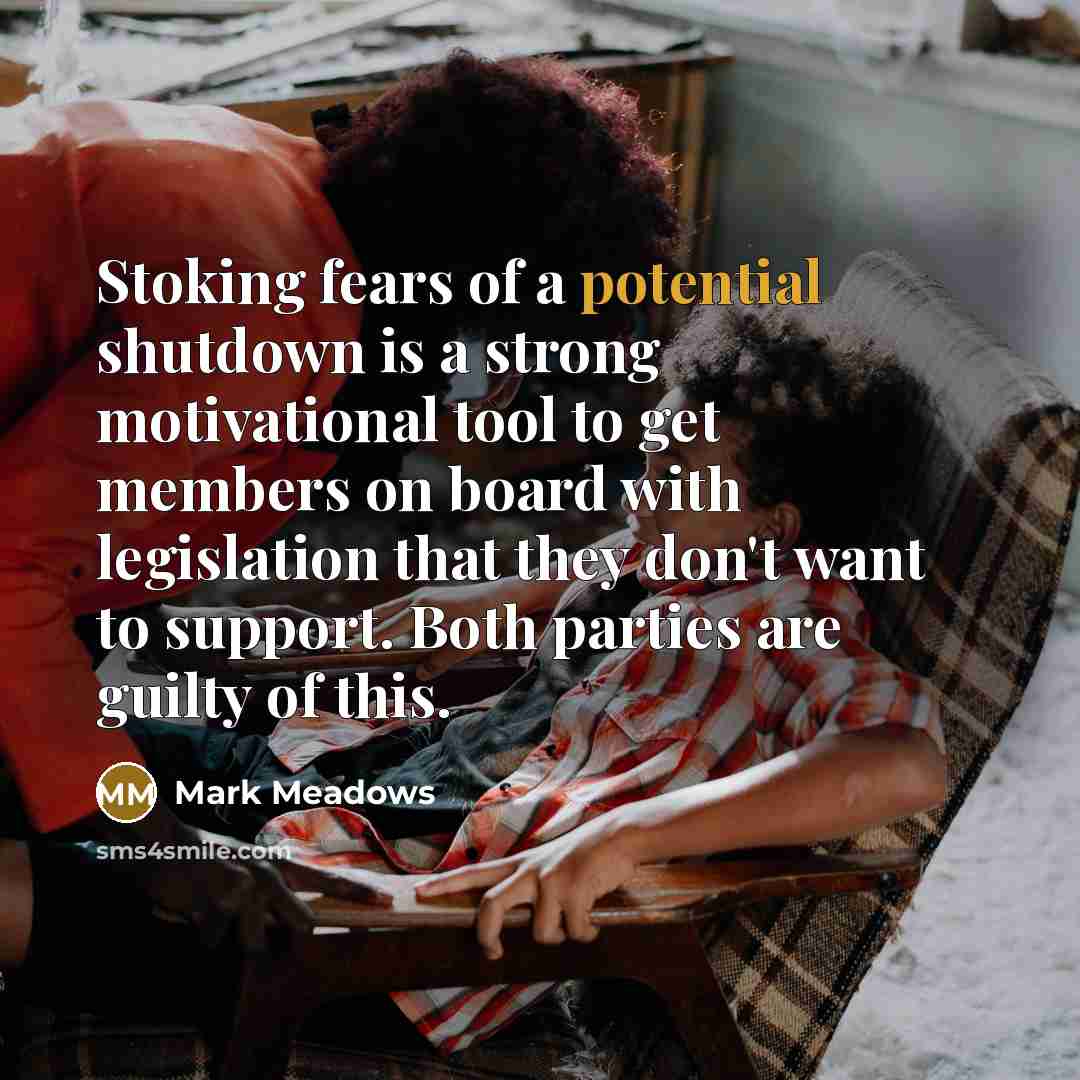 “Stoking fears of a potential shutdown is a strong motivational…” quote by Mark Meadows