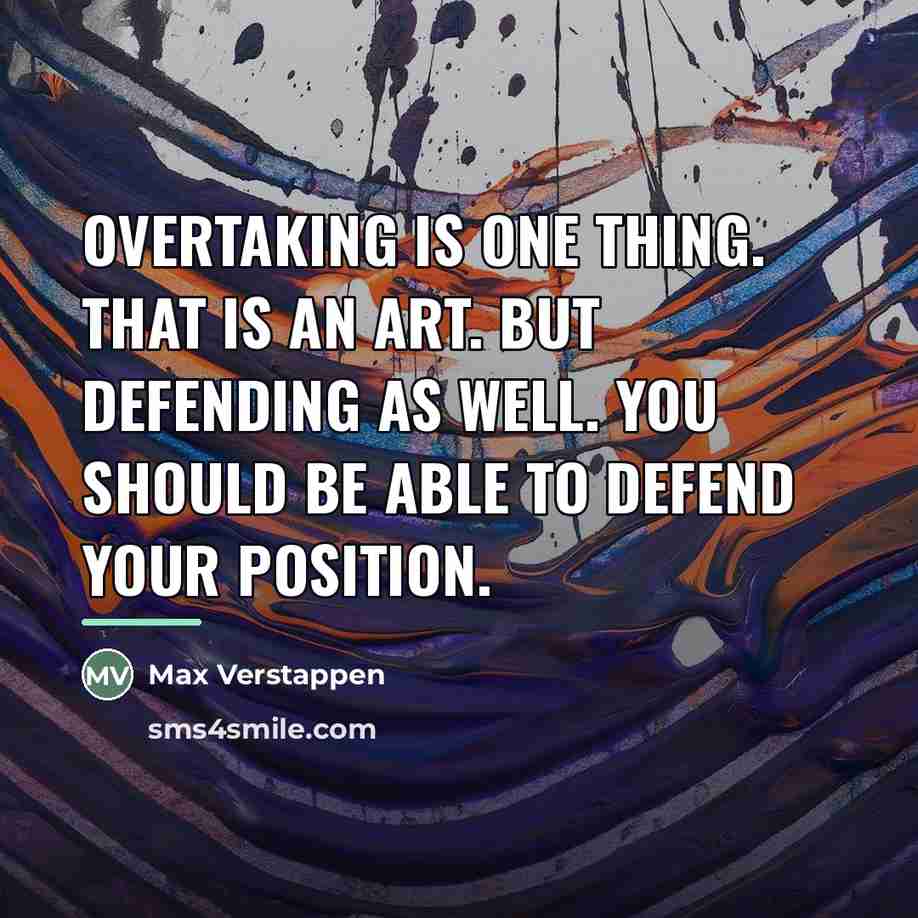 “Overtaking is one thing. That is an art. But defending…” quote by Max Verstappen
