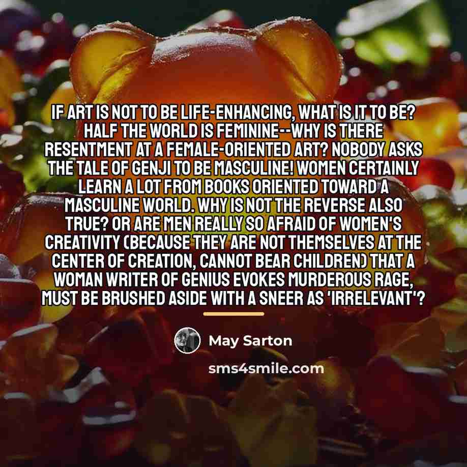 “If art is not to be life-enhancing, what is it…” quote by May Sarton
