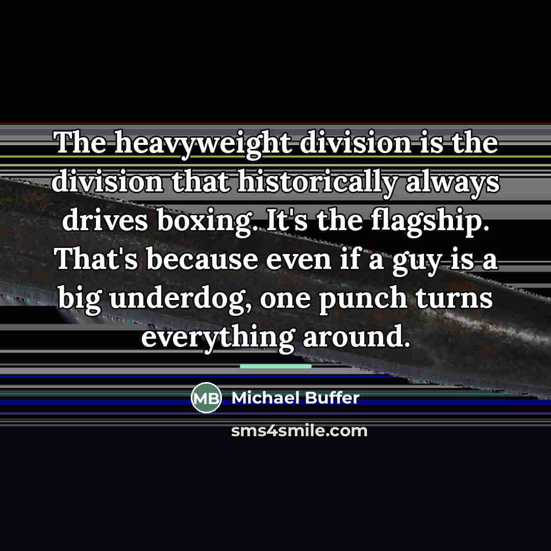 “The heavyweight division is the division that historically always drives…” quote by Michael Buffer