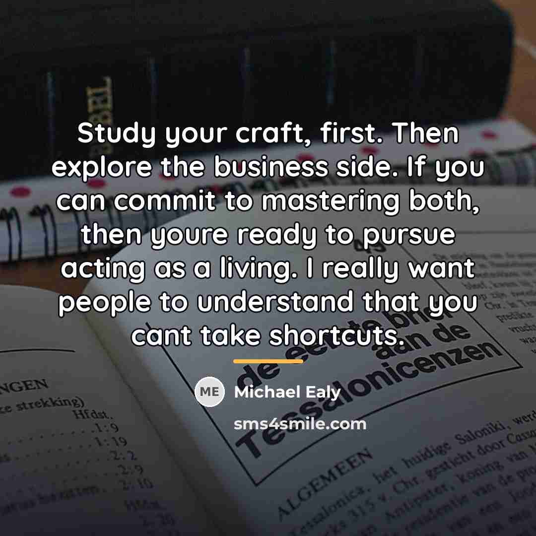 “Study your craft, first. Then explore the business side. If…” quote by Michael Ealy