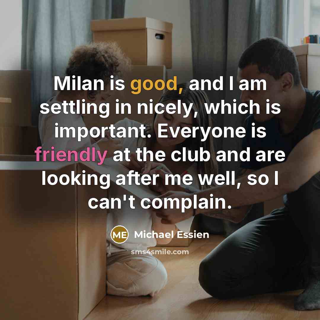 “Milan is good, and I am settling in nicely, which…” quote by Michael Essien