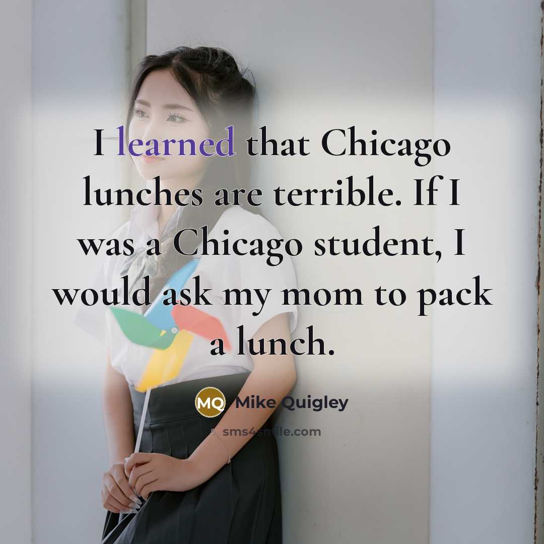 “I learned that Chicago lunches are terrible. If I was…” quote by Mike Quigley