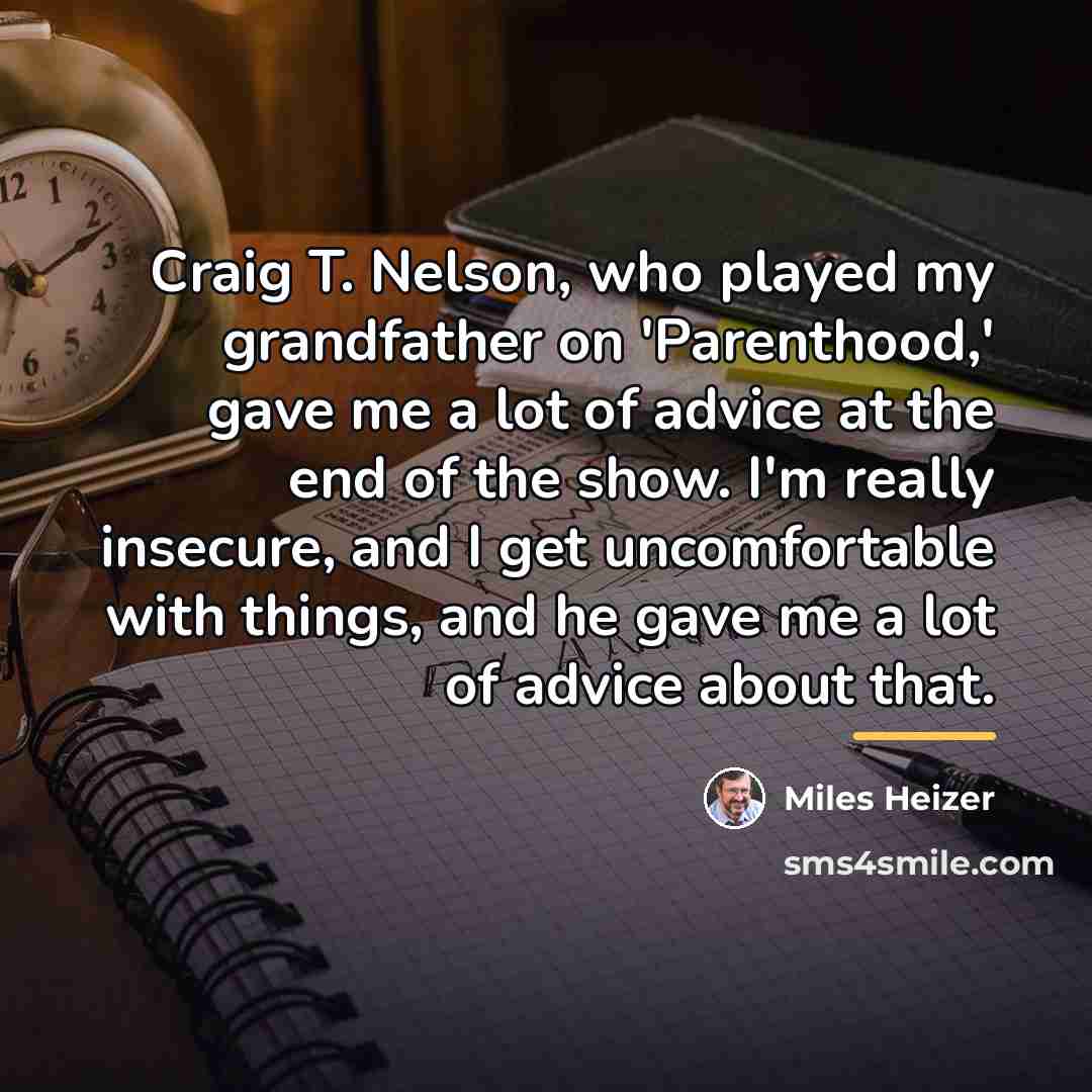 “Craig T. Nelson, who played my grandfather on 'Parenthood,' gave…” quote by Miles Heizer