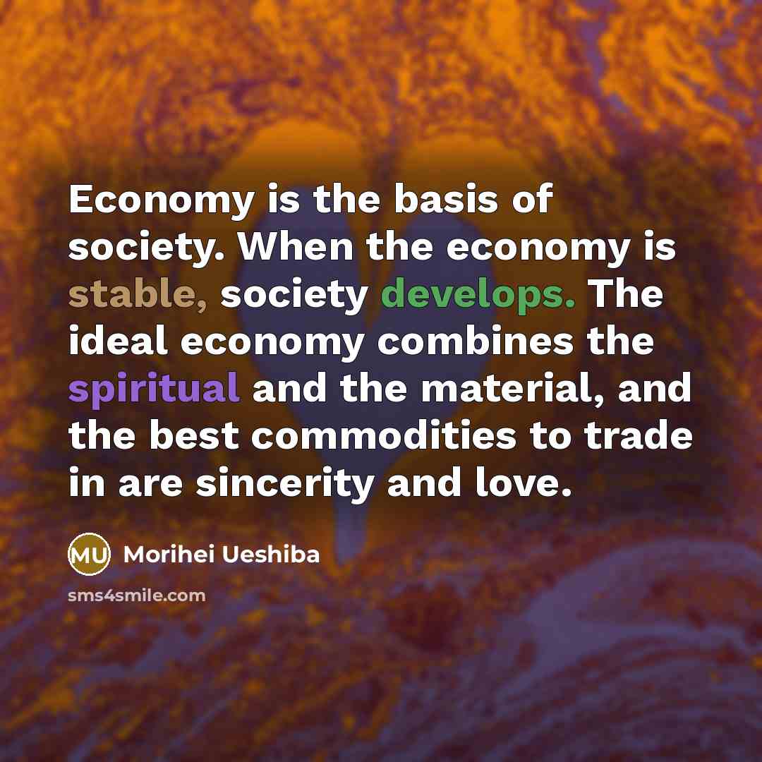 “Economy is the basis of society. When the economy is…” quote by Morihei Ueshiba