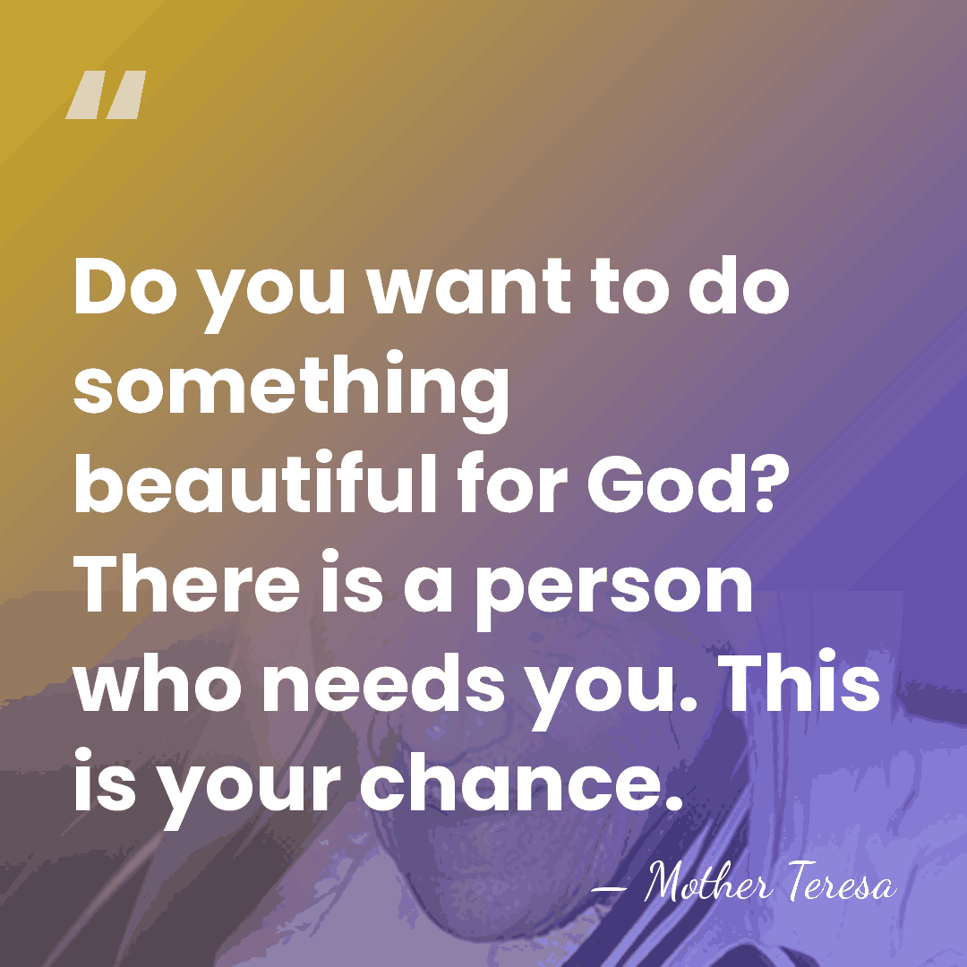 Do you want to do something beautiful for God? There is a&hellip; - Mother Teresa