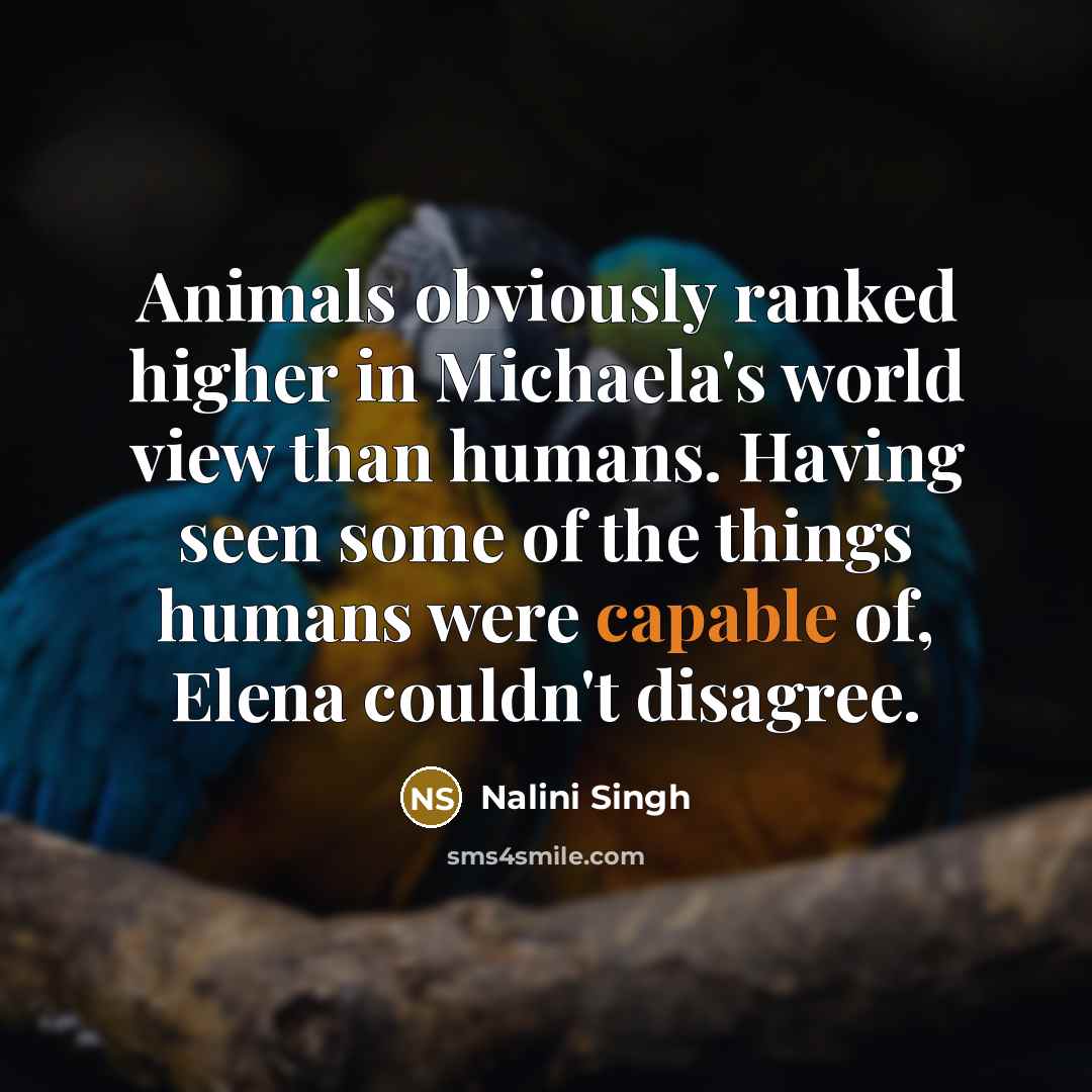 “Animals obviously ranked higher in Michaela's world view than humans.…” quote by Nalini Singh