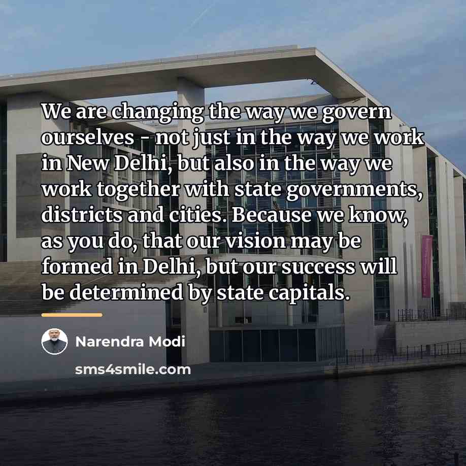 “We are changing the way we govern ourselves - not…” quote by Narendra Modi