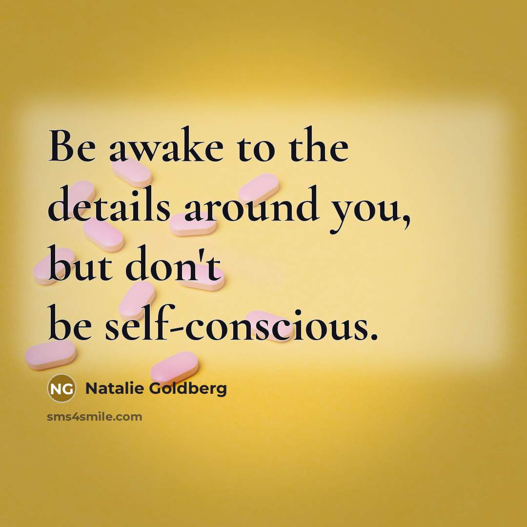 “Be awake to the details around you, but don't be…” quote by Natalie Goldberg