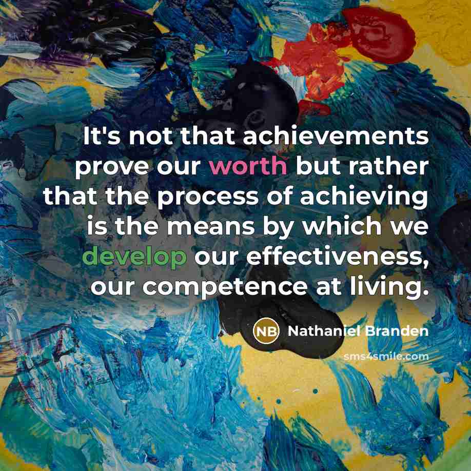 “It's not that achievements prove our worth but rather that…” quote by Nathaniel Branden