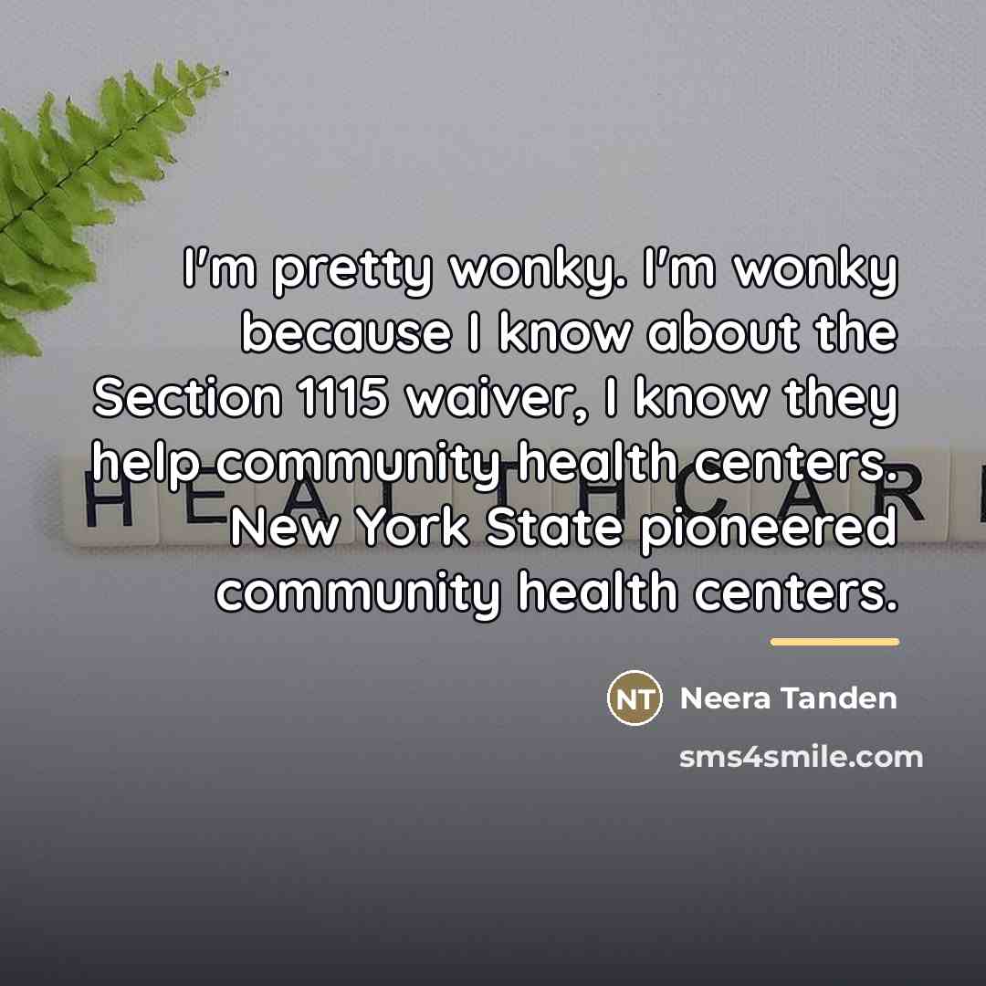 “I'm pretty wonky. I'm wonky because I know about the…” quote by Neera Tanden