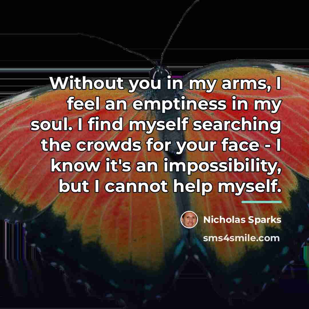 “Without you in my arms, I feel an emptiness in…” quote by Nicholas Sparks