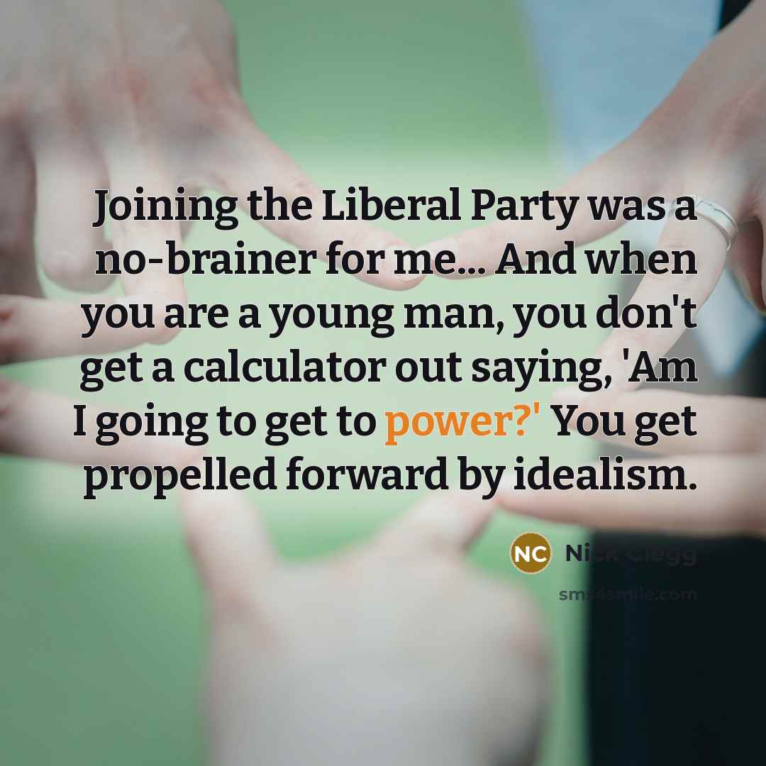 “Joining the Liberal Party was a no-brainer for me... And…” quote by Nick Clegg
