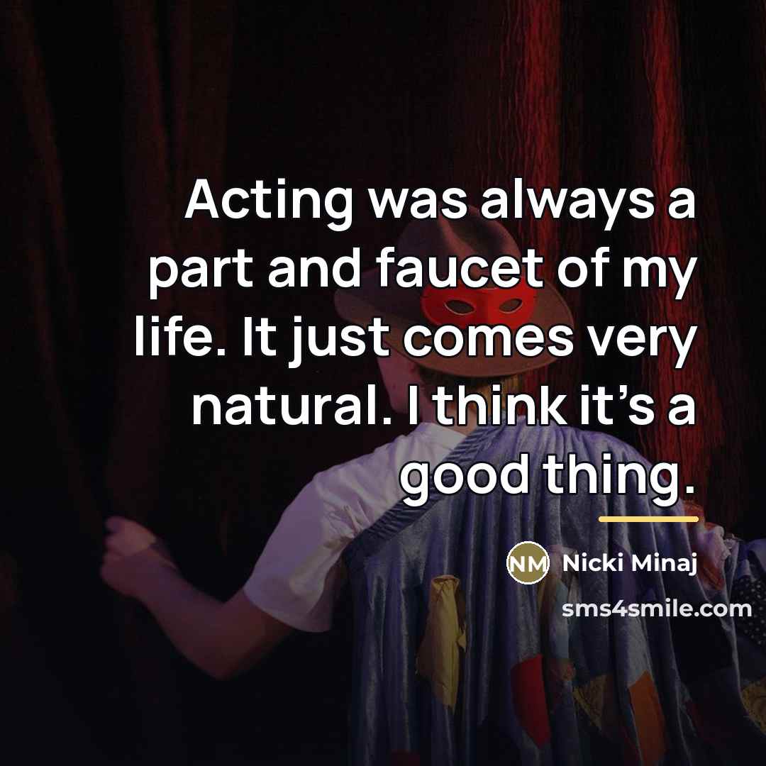 “Acting was always a part and faucet of my life.…” quote by Nicki Minaj