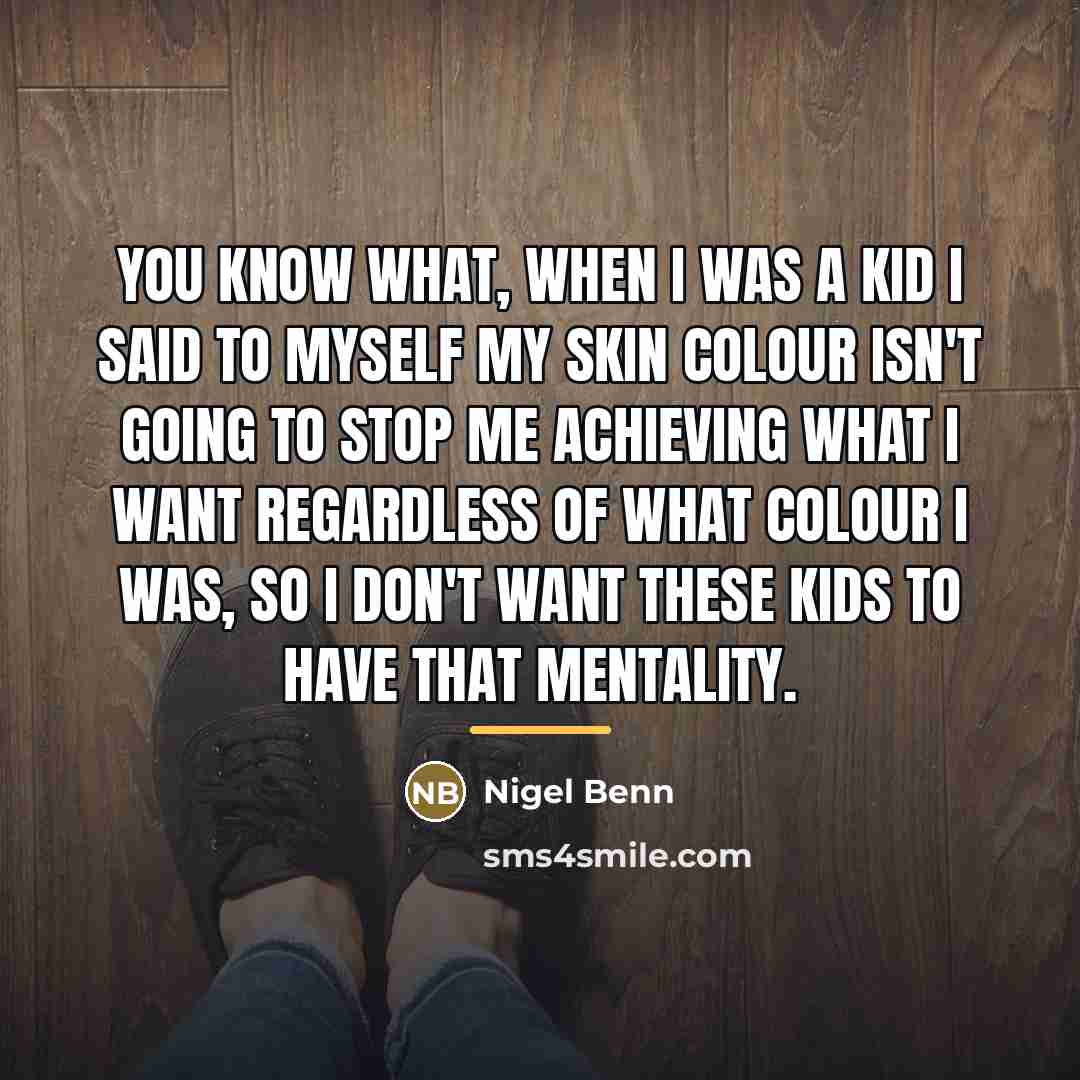 “You know what, when I was a kid I said…” quote by Nigel Benn