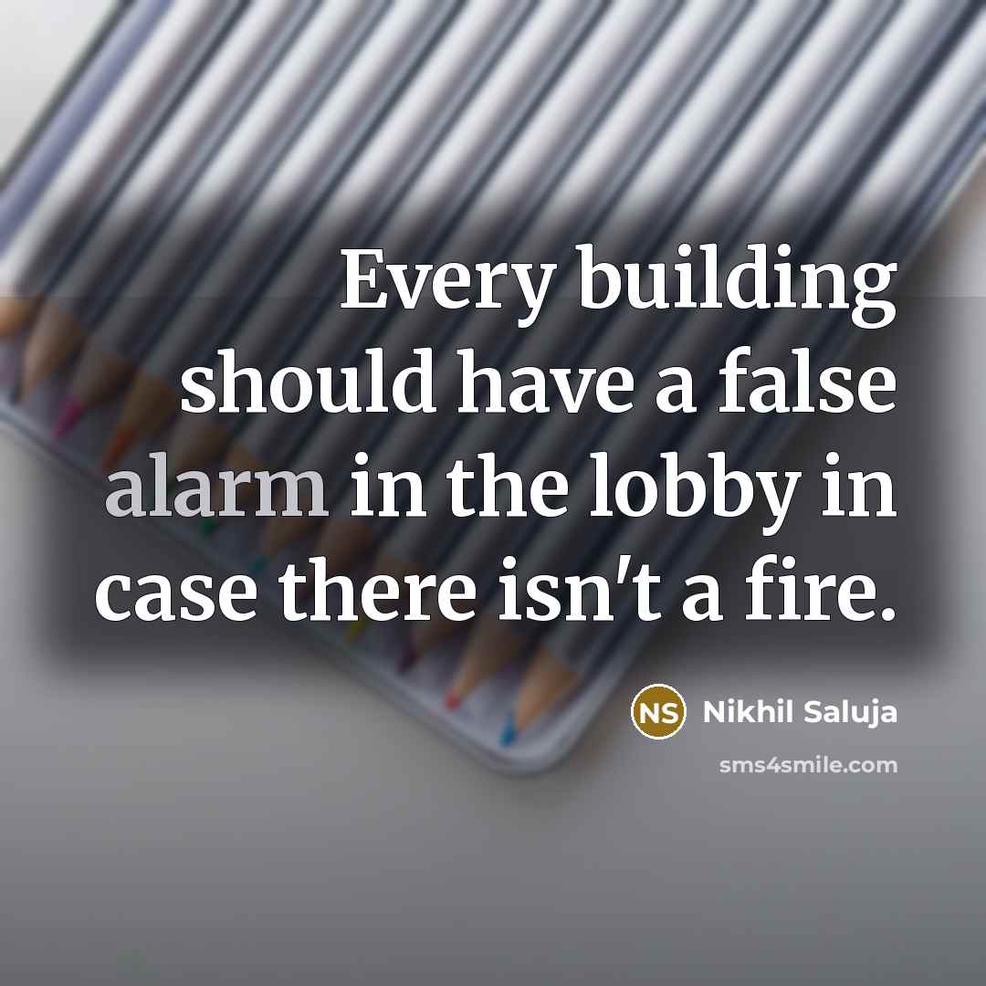 “Every building should have a false alarm in the lobby…” quote by Nikhil Saluja