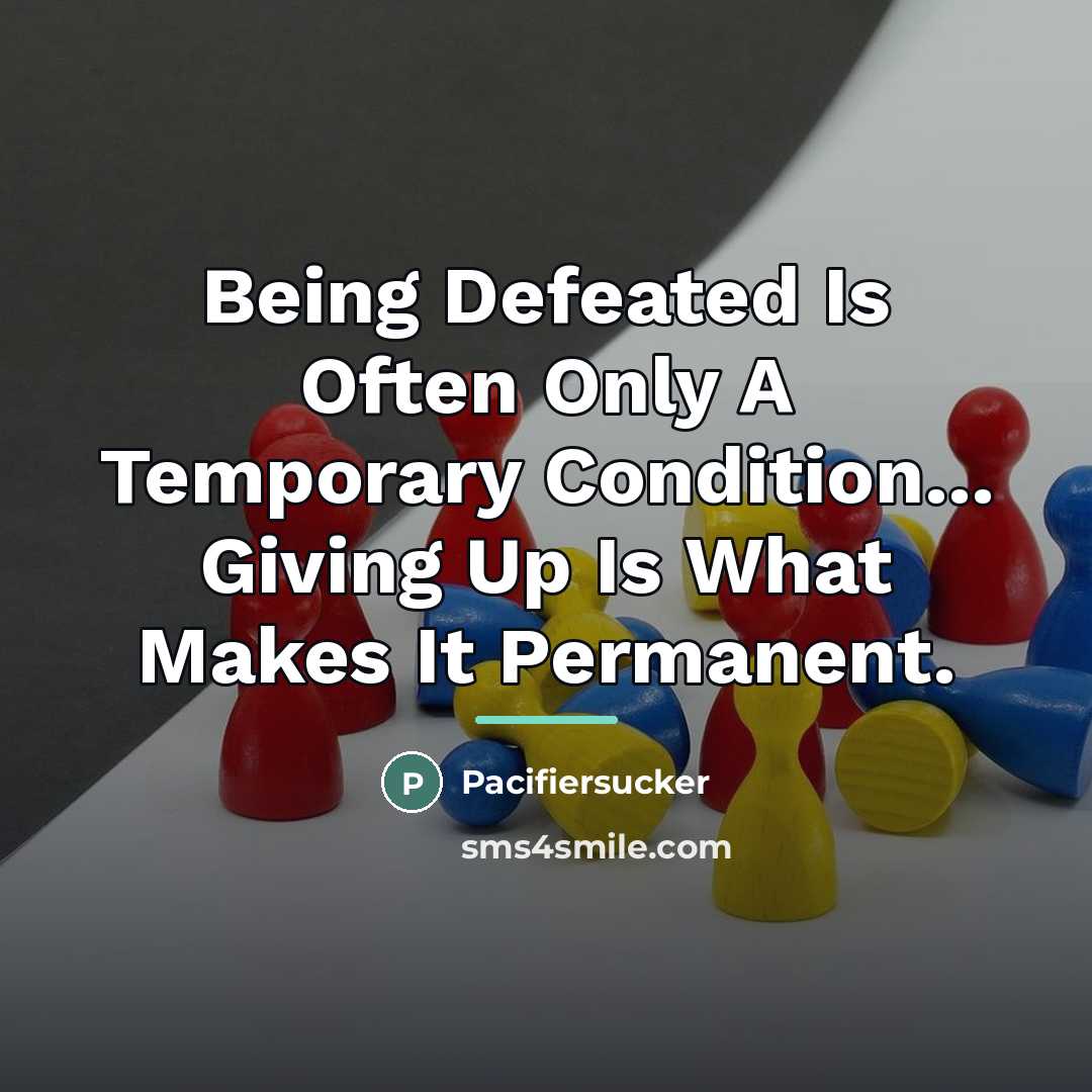 “Being Defeated Is Often Only A Temporary Condition... Giving Up…” quote by Pacifiersucker