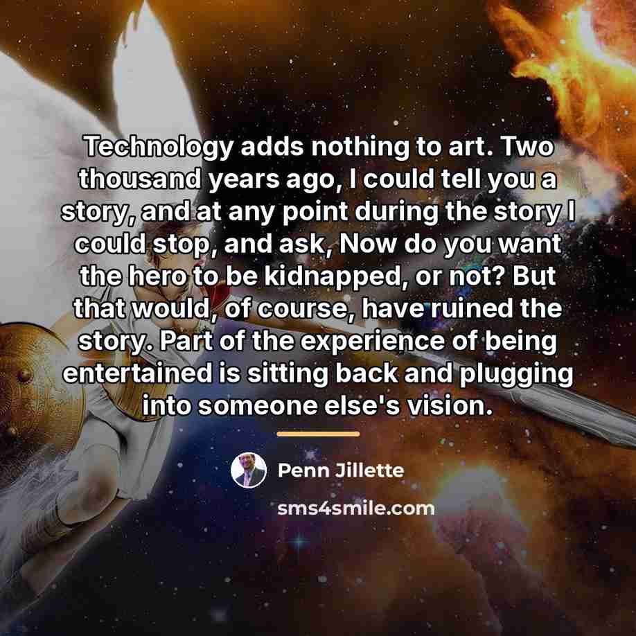 “Technology adds nothing to art. Two thousand years ago, I…” quote by Penn Jillette