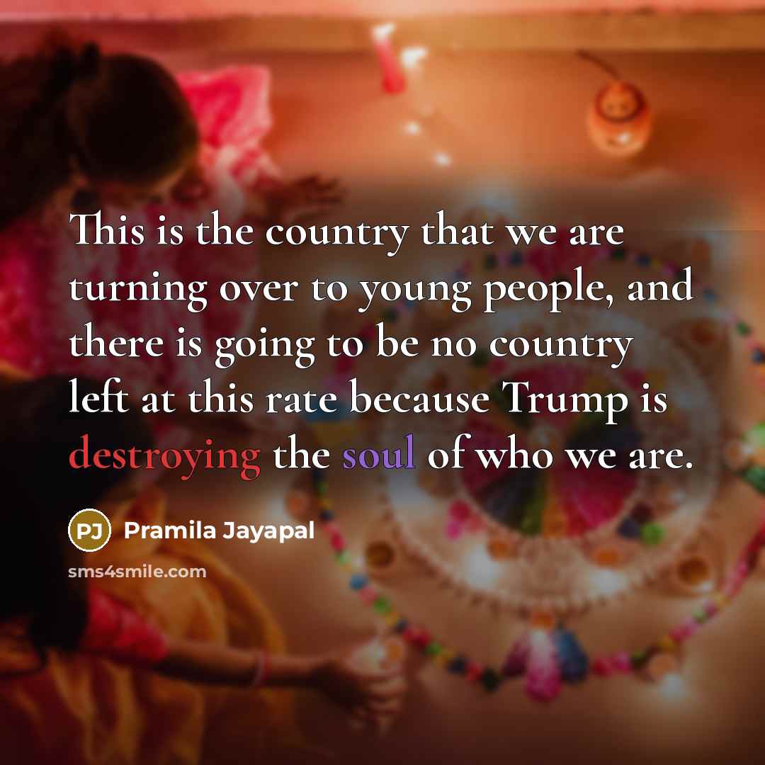 “This is the country that we are turning over to…” quote by Pramila Jayapal