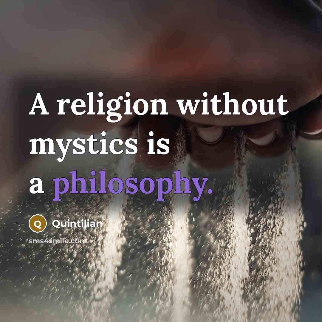 “A religion without mystics is a philosophy.…” quote by Quintilian