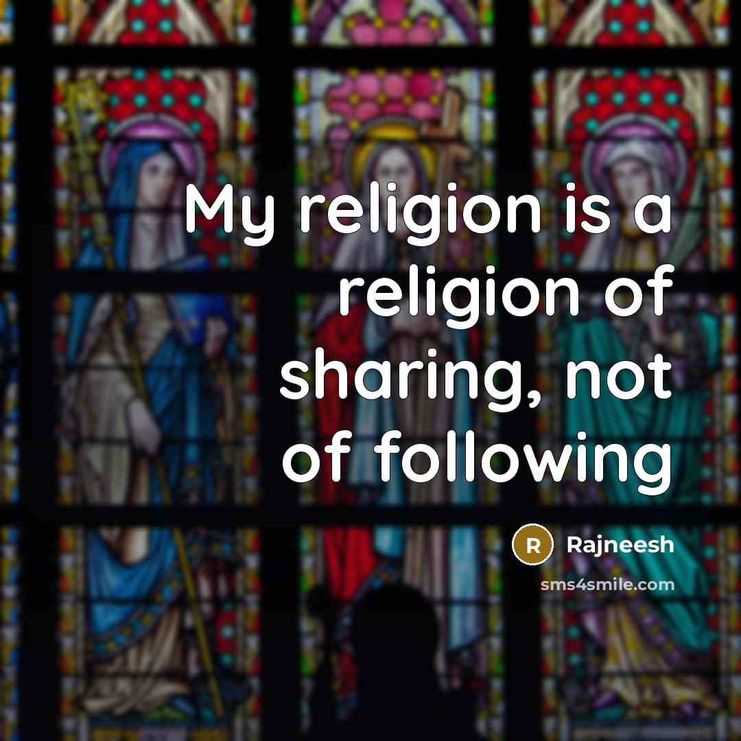 “My religion is a religion of sharing, not of following” quote by Rajneesh