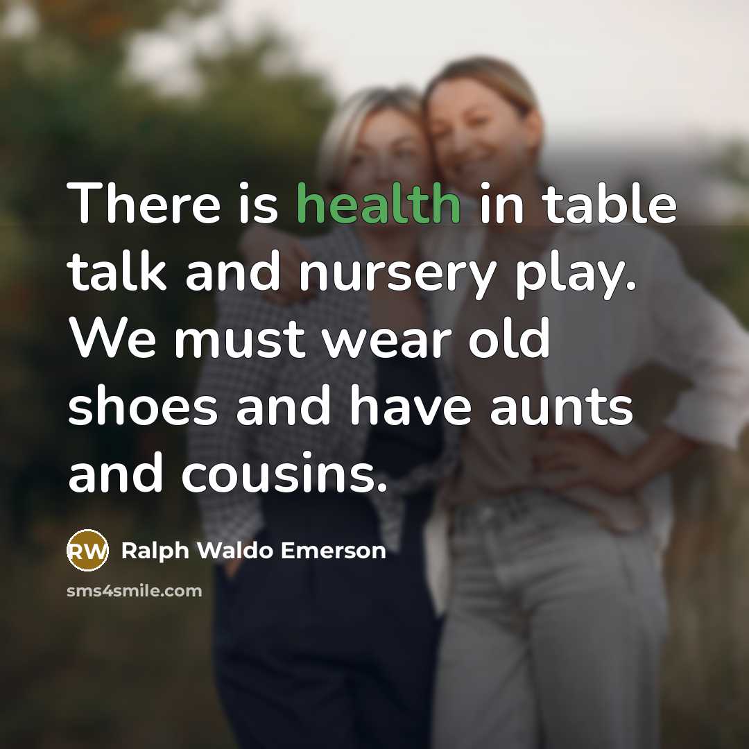 “There is health in table talk and nursery play. We…” quote by Ralph Waldo Emerson