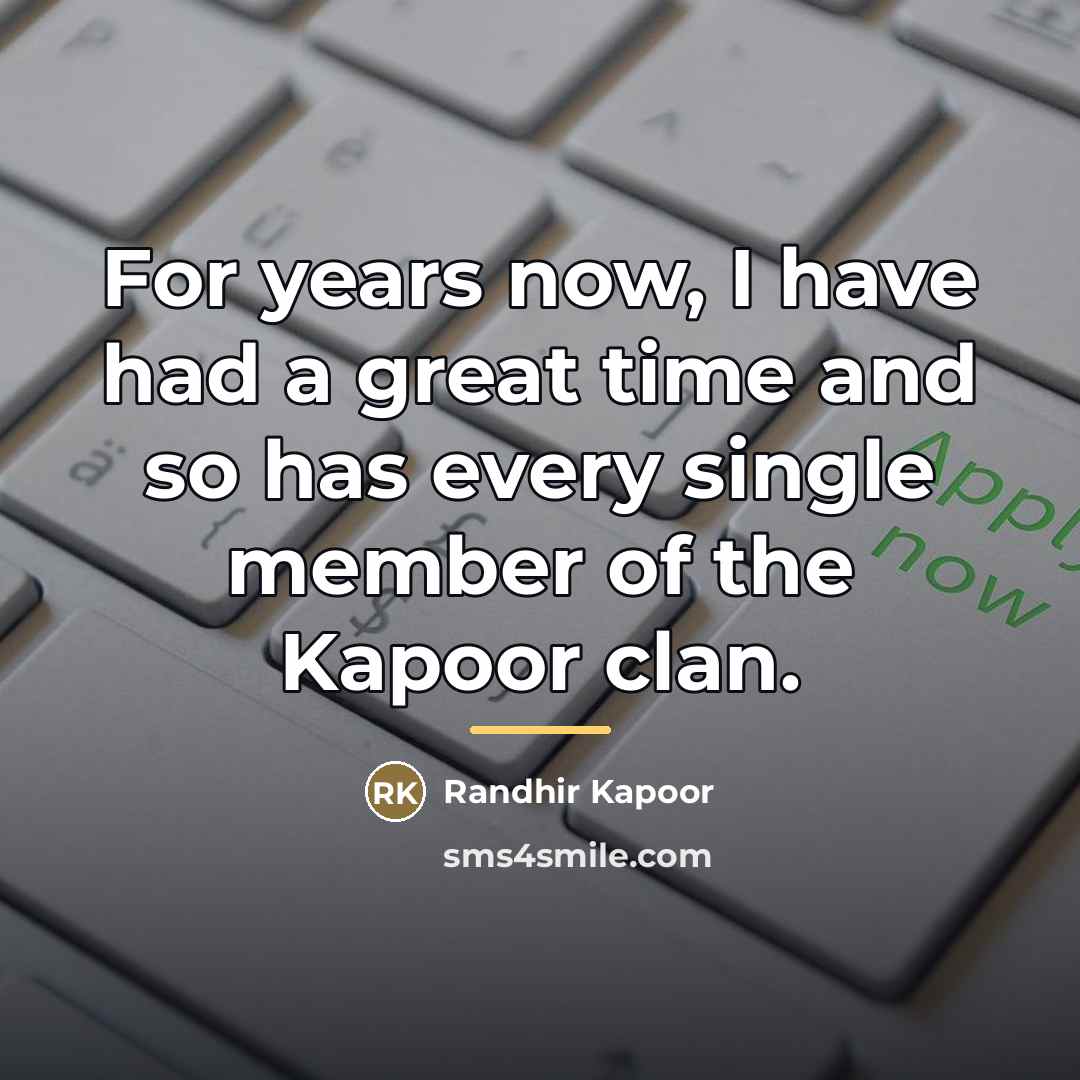 “For years now, I have had a great time and…” quote by Randhir Kapoor