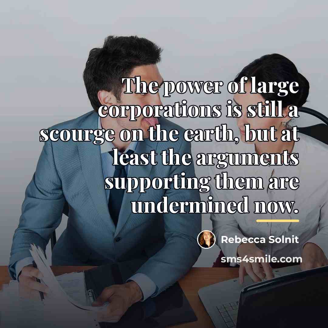 “The power of large corporations is still a scourge on…” quote by Rebecca Solnit