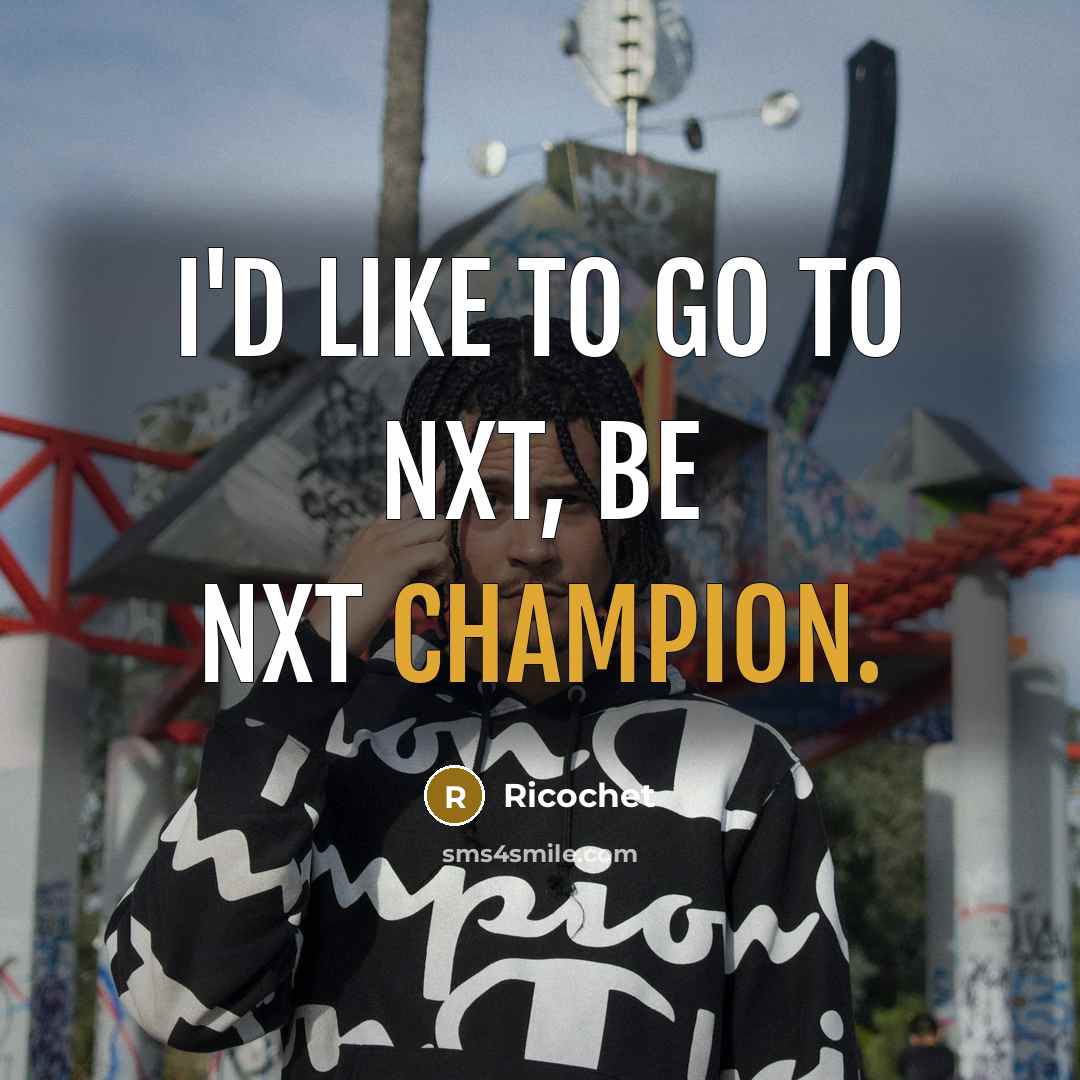 “I'd like to go to NXT, be NXT Champion.…” quote by Ricochet