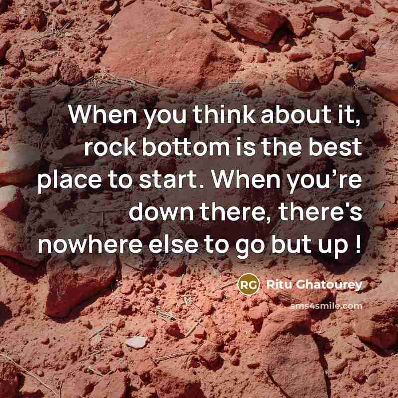 “When you think about it, rock bottom is the best…” quote by Ritu Ghatourey