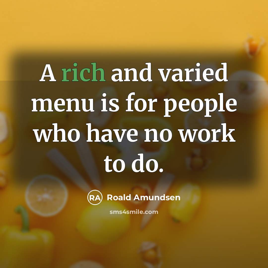 “A rich and varied menu is for people who have…” quote by Roald Amundsen