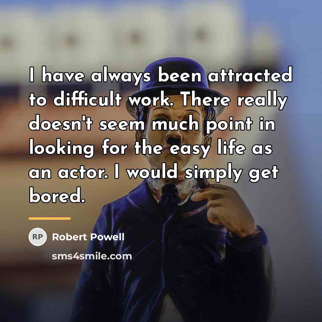 “I have always been attracted to difficult work. There really…” quote by Robert Powell