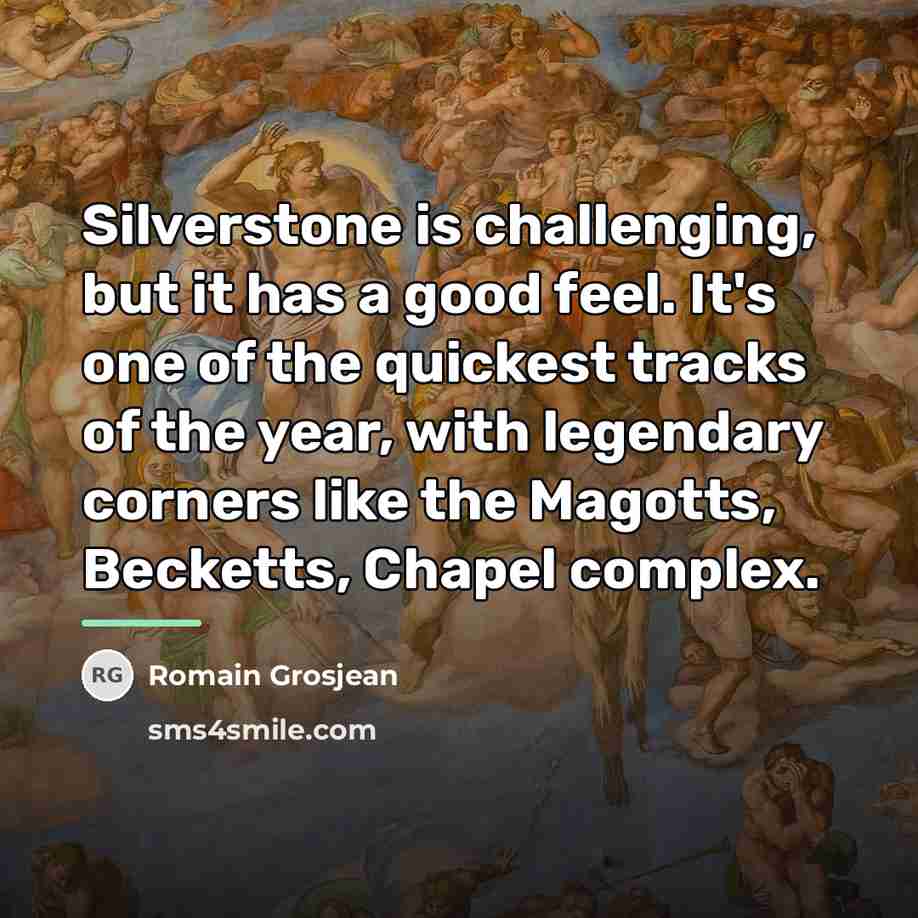 “Silverstone is challenging, but it has a good feel. It's…” quote by Romain Grosjean