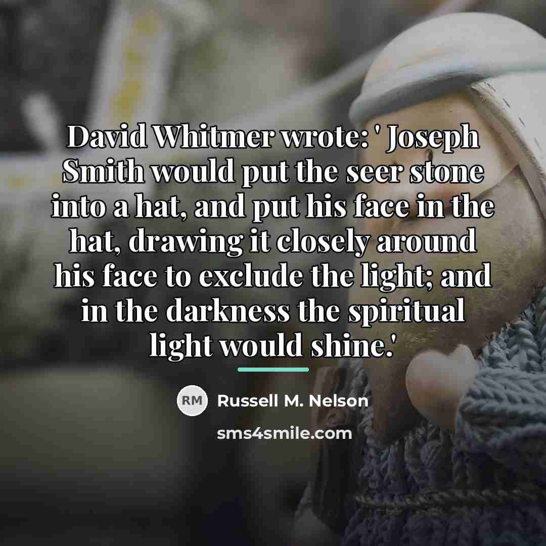 “David Whitmer wrote: ' Joseph Smith would put the seer…” quote by Russell M. Nelson