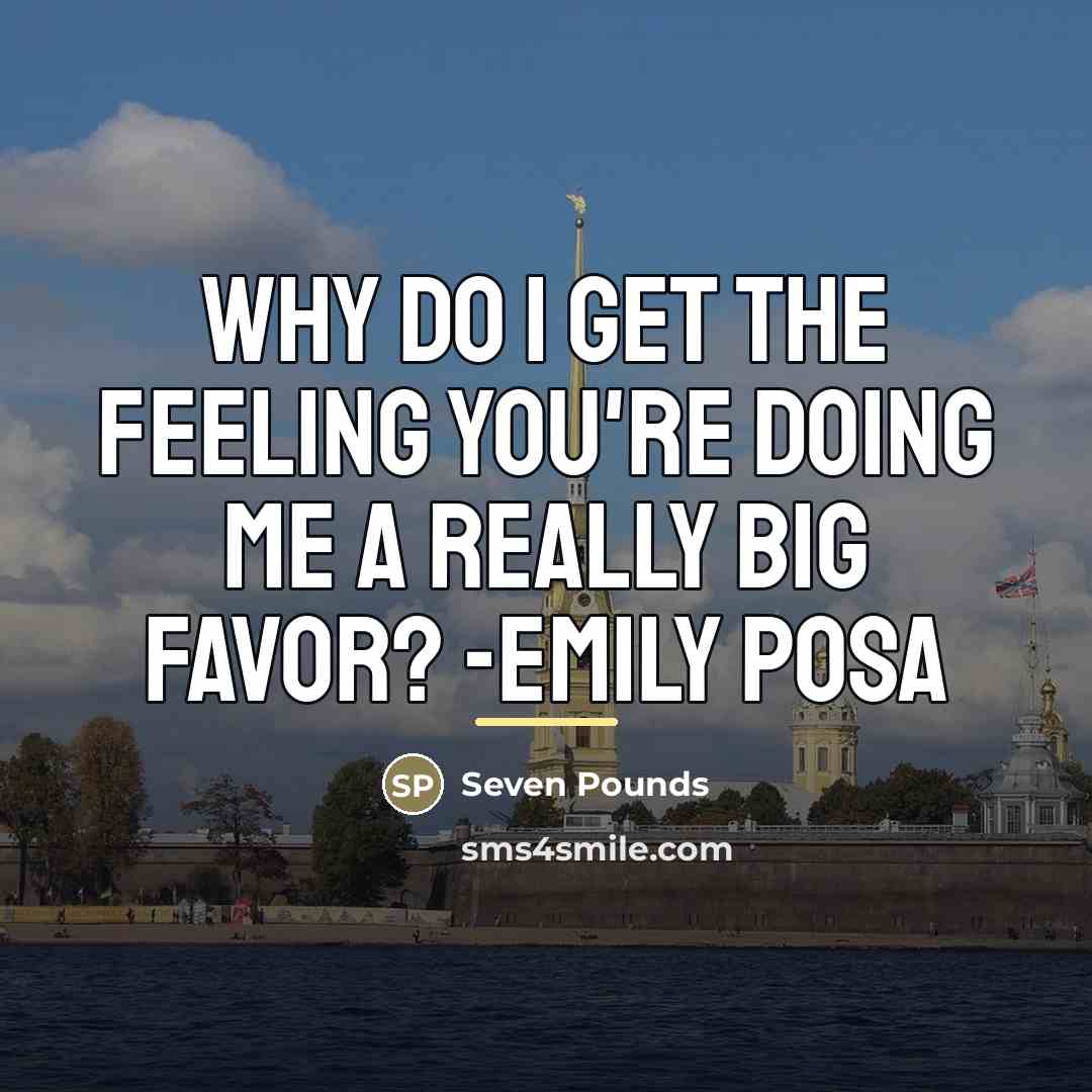 “Why do I get the feeling you're doing me a…” quote by Seven Pounds