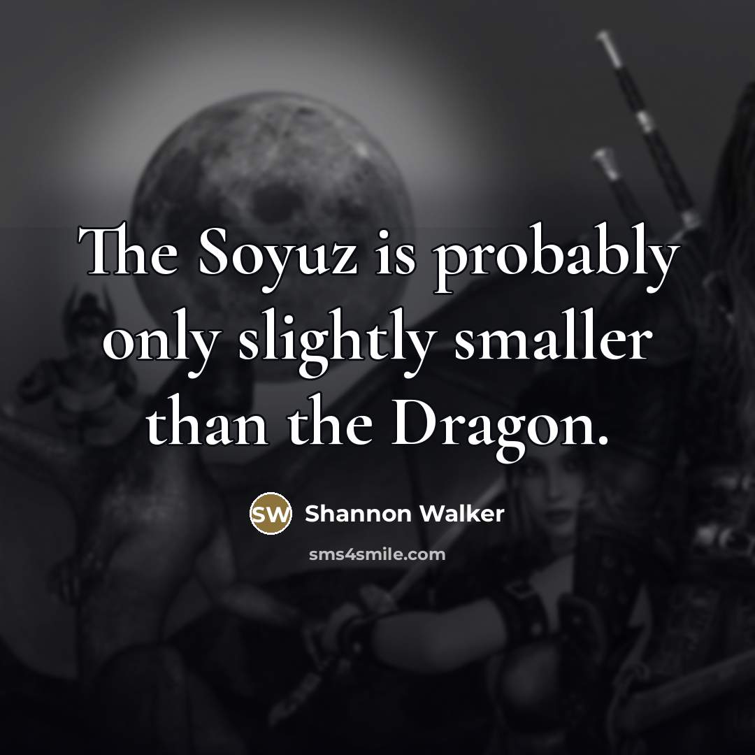 “The Soyuz is probably only slightly smaller than the Dragon.…” quote by Shannon Walker