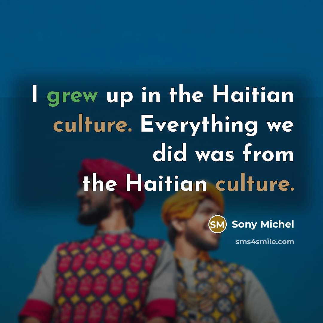 “I grew up in the Haitian culture. Everything we did…” quote by Sony Michel