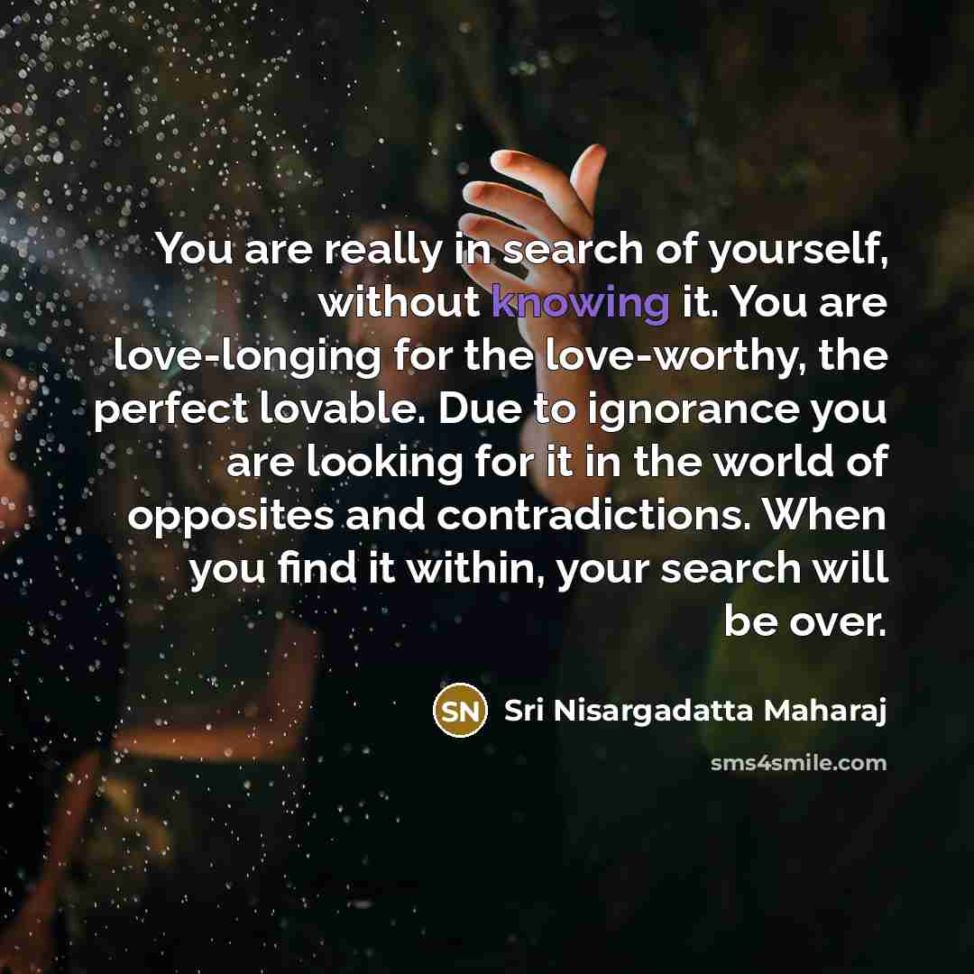 “You are really in search of yourself, without knowing it.…” quote by Sri Nisargadatta Maharaj