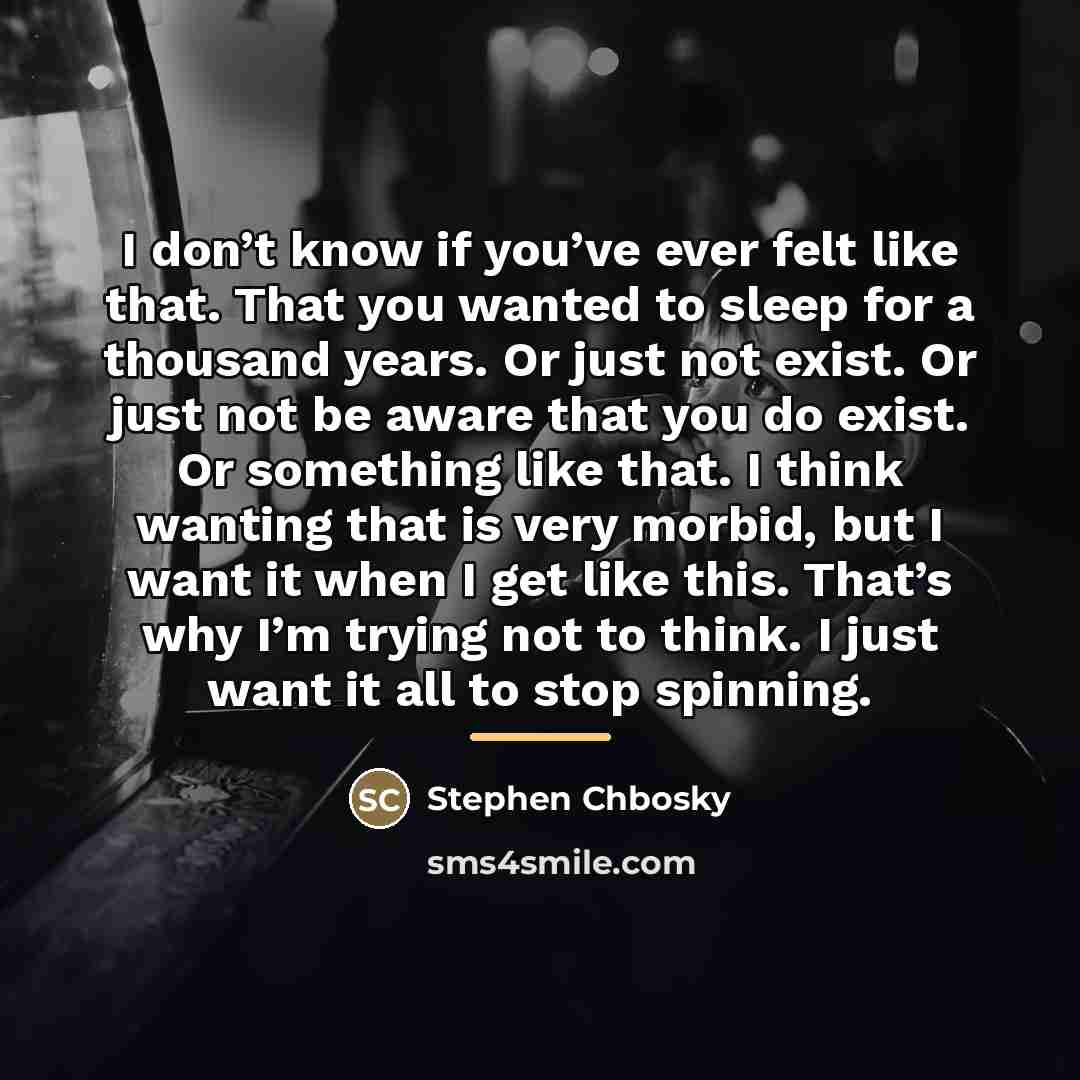 “I don’t know if you’ve ever felt like that. That…” quote by Stephen Chbosky