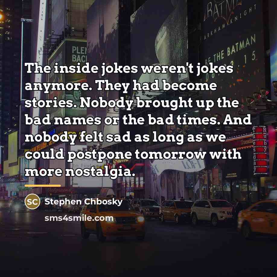 “The inside jokes weren't jokes anymore. They had become stories.…” quote by Stephen Chbosky