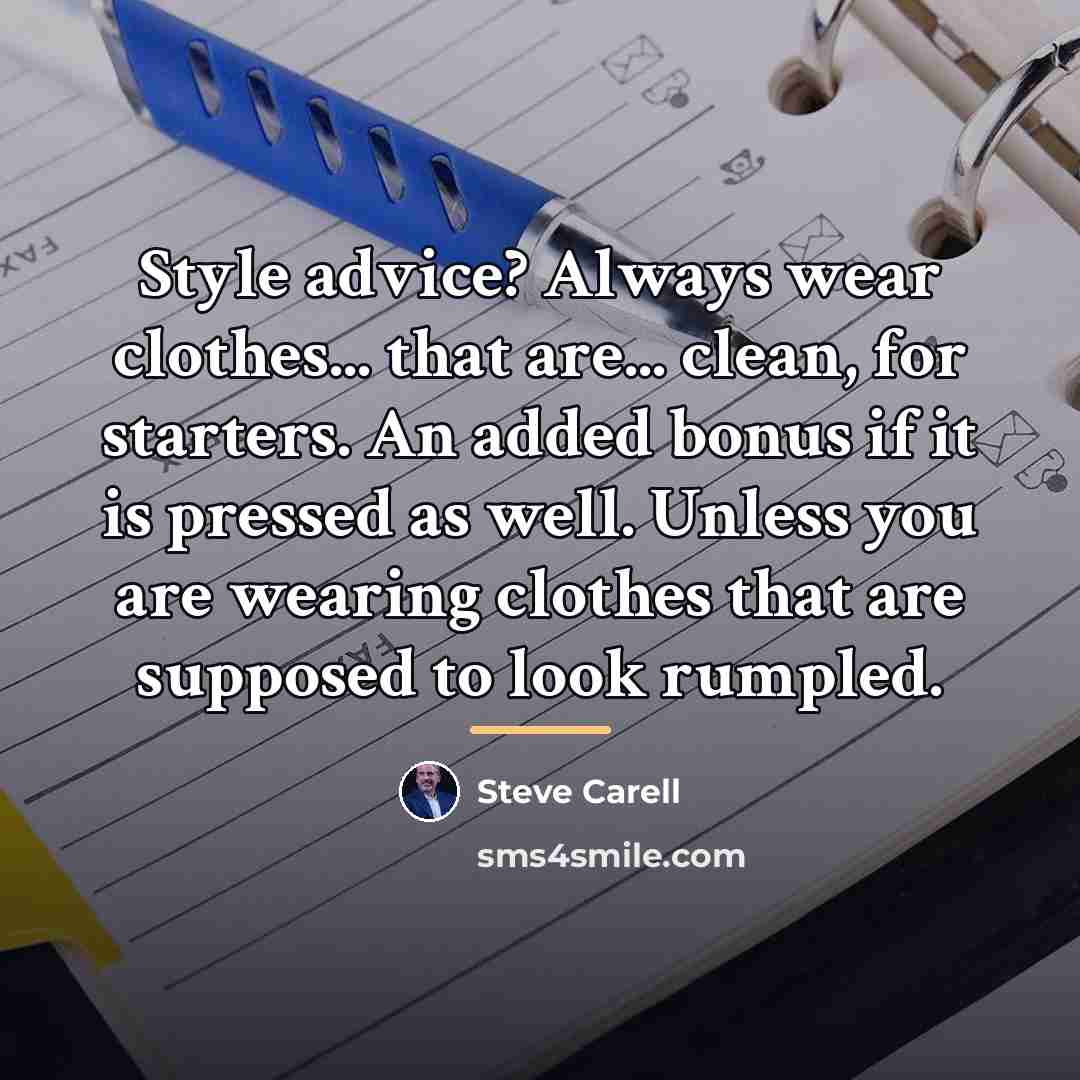 “Style advice? Always wear clothes... that are... clean, for starters.…” quote by Steve Carell